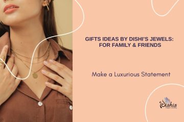 Gifts Ideas By Dishi’s Jewels For Family & Friends